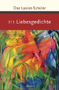 111 Liebesgedichte - Else Lasker-Schüler