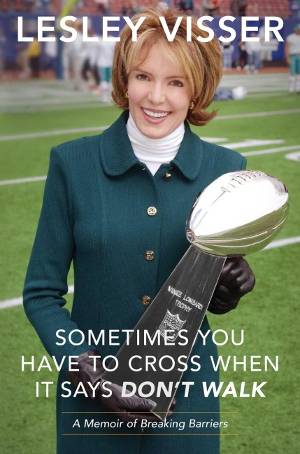 Sometimes You Have to Cross When It Says Don't Walk - Lesley Visser