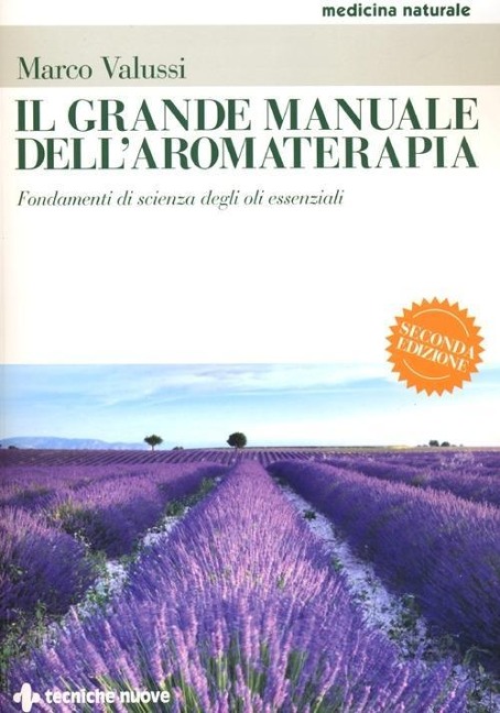 Il grande manuale dell'aromaterapia. Fondamenti di scienza degli oli essenziali - Marco Valussi