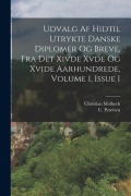 Cover-Bild zum Titel 'Udvalg Af Hidtil Utrykte Danske Diplomer Og Breve, Fra Det Xivde Xvde Og Xvide Aarhundrede, Volume 1, Issue 1' von 'Christian Molbech, U. Petersen'