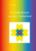 Cover-Bild zum Titel 'Ein Gedichtband aus dem Zauberland' von 'Thomas Spiegl'