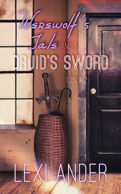 Werewolf's Tale and a Druid's Sword (ION, #2) - Lexi Ander