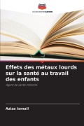 Cover-Bild zum Titel 'Effets des métaux lourds sur la santé au travail des enfants' von 'Aziza Ismail'