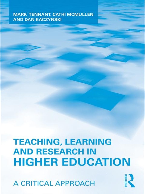 Teaching, Learning and Research in Higher Education - Mark Tennant, Dan Kaczynski, Cathi McMullen