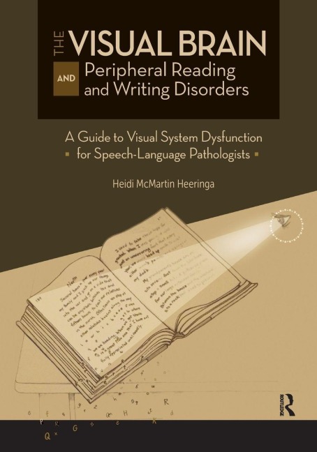 The Visual Brain and Peripheral Reading and Writing Disorders - Heidi Heeringa
