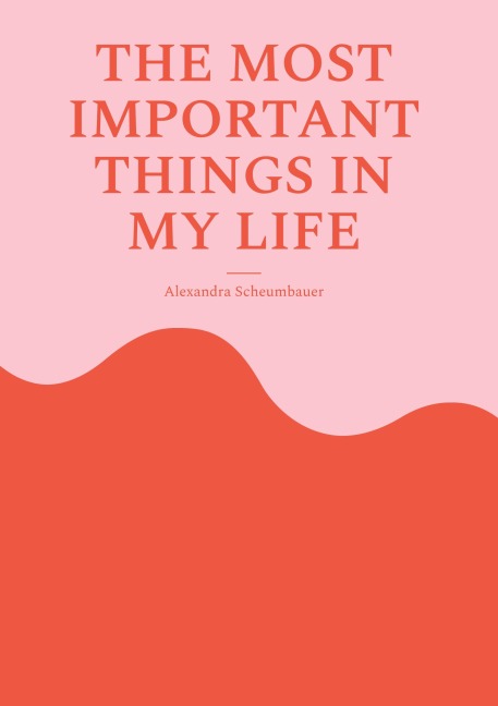 The most important things in my life - Alexandra Scheumbauer
