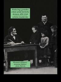 Policing Gender, Class And Family In Britain, 1800-1945 - Linda Mahood