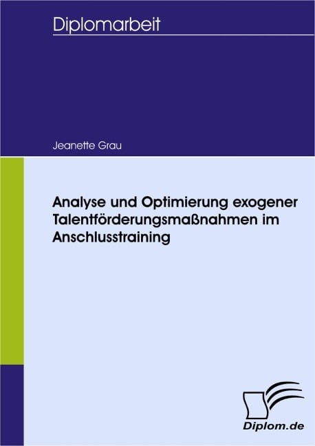 Analyse und Optimierung exogener Talentförderungsmaßnahmen im Anschlusstraining - Jeanette Grau