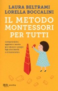 Il metodo Montessori per tutti. Comprenderlo appieno e usarlo per educare i propri figli alla libertà e all'autonomia - Laura Beltrami, Lorella Boccalini
