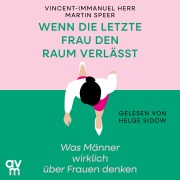 Cover-Bild zum Titel 'Wenn die letzte Frau den Raum verlässt' von 'Vincent-Immanuel Herr, Martin Speer'
