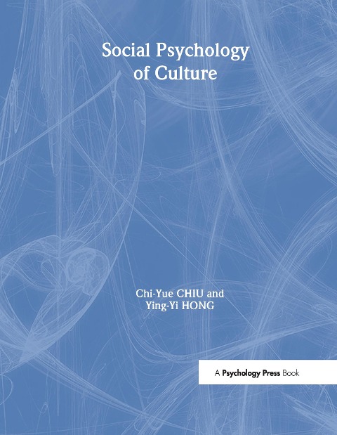 Social Psychology of Culture - Chi-Yue Chiu, Ying-Yi Hong