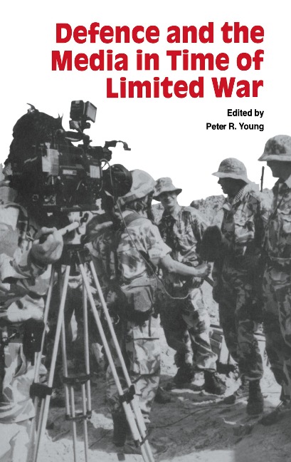 Defence and the Media in Time of Limited War - Peter R Young