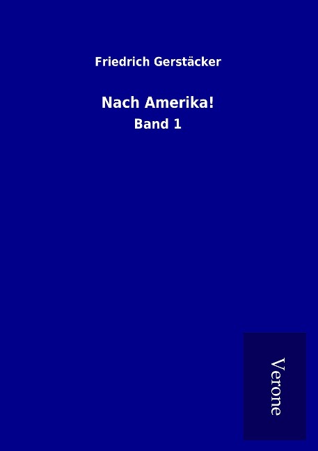 Nach Amerika! - Friedrich Gerstäcker