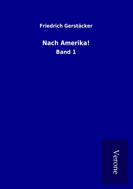 Nach Amerika! - Friedrich Gerstäcker