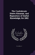 Cover-Bild zum Titel 'The Confederate States Almanac, and Repository of Useful Knowledge, for 1862' von 'Clarke H C'