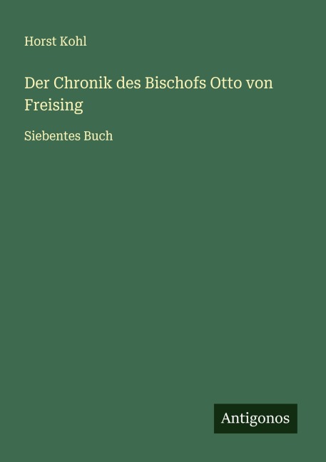Der Chronik des Bischofs Otto von Freising - Horst Kohl