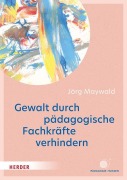 Cover-Bild zum Titel 'Gewalt durch pädagogische Fachkräfte verhindern' von 'Jörg Maywald'