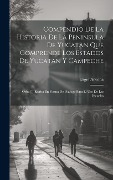 Cover-Bild zum Titel 'Compendio De La Historia De La Peninsula De Yucatan Que Comprende Los Estados De Yucatan Y Campeche: Orba [!] Escrita En Forma De Diálogo Para El Uso' von 'Eligio Ancona'