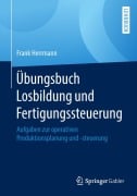 Cover-Bild zum Titel 'Übungsbuch Losbildung und Fertigungssteuerung' von 'Frank Herrmann'
