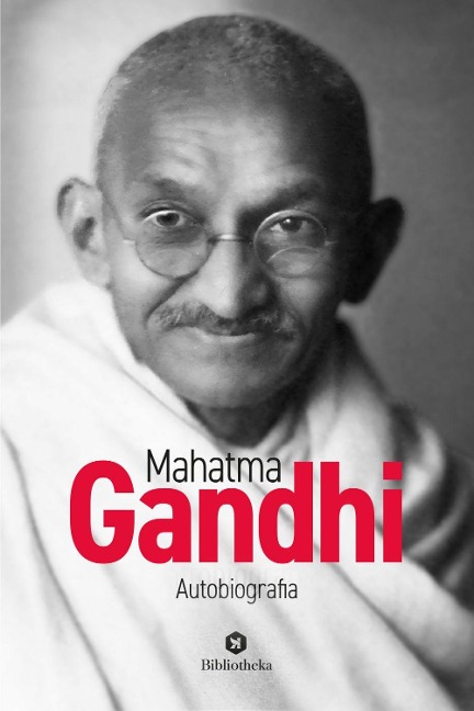 Mahatma Gandhi. Autobiografia - Mohandas Karamchand Gandhi