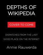Cover-Bild zum Titel 'Depths of Wikipedia' von 'Annie Rauwerda'