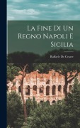 Cover-Bild zum Titel 'La Fine di un Regno Napoli e Sicilia' von 'De Cesare Raffaele'