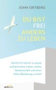 Du bist frei, anders zu leben - John Ortberg