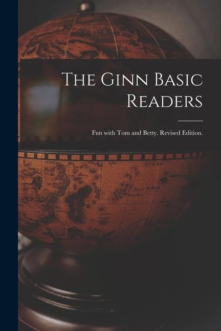 The Ginn Basic Readers: Fun With Tom and Betty. Revised Edition. - Anonymous