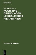Kognitive Grundlagen lexikalischer Hierarchien - Wiltrud Mihatsch