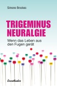 Cover-Bild zum Titel 'Trigeminus-Neuralgie' von 'Simone Brockes'