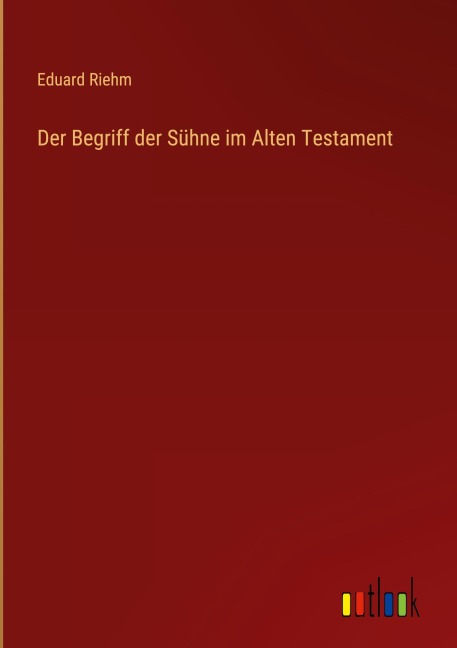 Der Begriff der Sühne im Alten Testament - Eduard Riehm