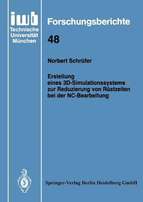 Erstellung eines 3D-Simulationssystems zur Reduzierung von Rüstzeiten bei der NC-Bearbeitung - Norbert Schrüfer