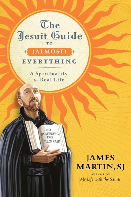 The Jesuit Guide to (Almost) Everything - James Martin