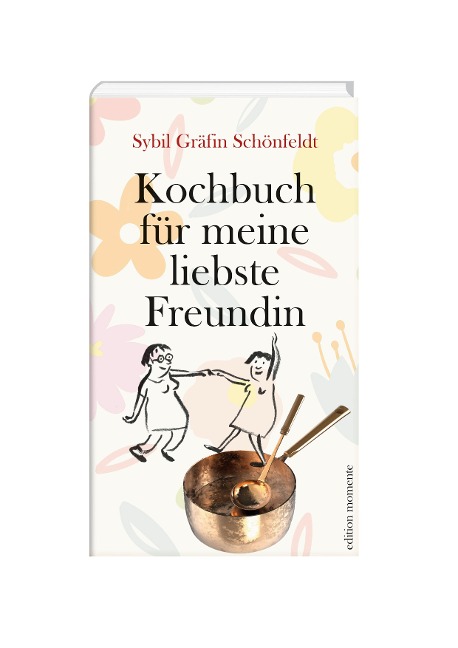 Kochbuch für meine liebste Freundin - Sybil Gräfin Schönfeldt