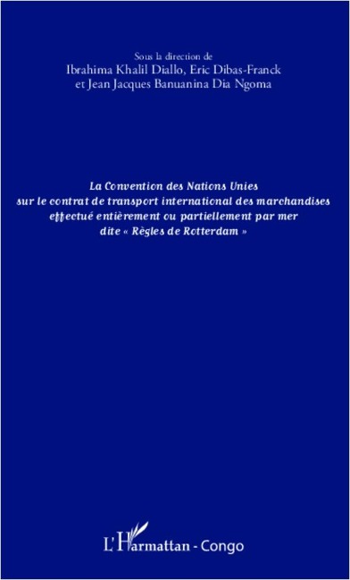 La convention des Nations Unies sur le contrat de transport international des marchandises effectué entièrement ou partiellement - Diallo, Banuanina Dia Ngoma, Dibas-Franck