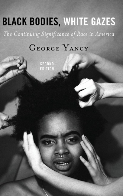 Black Bodies, White Gazes - George Yancy