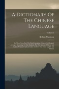 Cover-Bild zum Titel 'A Dictionary Of The Chinese Language: In Three Parts, Part The First Containing Chinese And English, Arranged According To The Radicals, Part The Seco' von 'Robert Morrison'