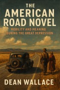 Cover-Bild zum Titel 'The American Road Novel: Mobility and Meaning During the Great Depression' von 'Dean Wallace'