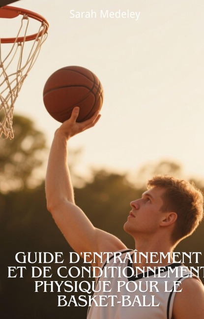 Guide d'entraînement et De Conditionnement Physique Pour le Basket-Ball - Sarah Medeley