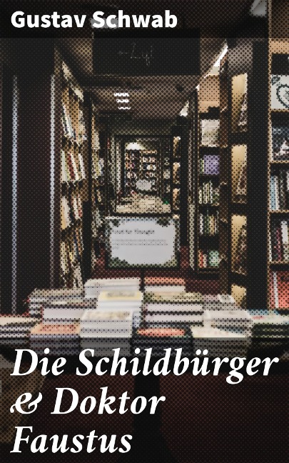 Die Schildbürger & Doktor Faustus - Gustav Schwab