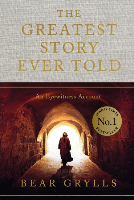 The Greatest Story Ever Told - Bear Grylls