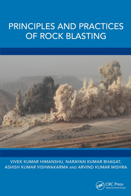 Principles and Practices of Rock Blasting - Vivek Kumar Himanshu, Arvind Kumar Mishra, Ashish Kumar Vishwakarma, Narayan Kumar Bhagat