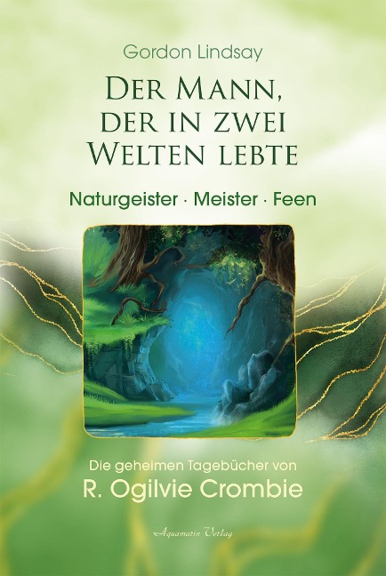 Der Mann, der in zwei Welten lebte - Naturgeister, Meister, Feen - Gordon Lindsay