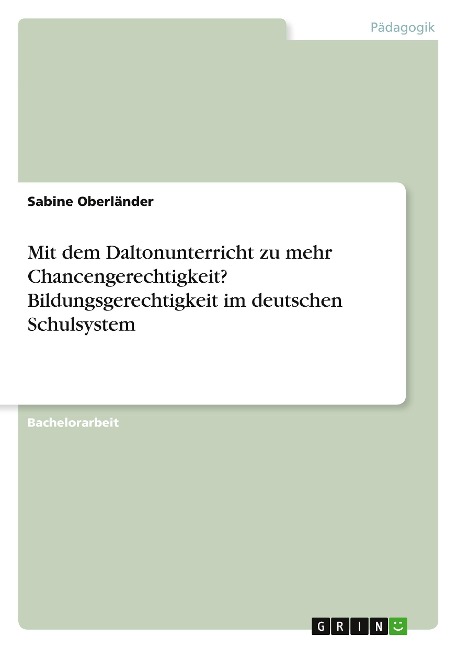 Mit dem Daltonunterricht zu mehr Chancengerechtigkeit? Bildungsgerechtigkeit im deutschen Schulsystem - Sabine Oberländer