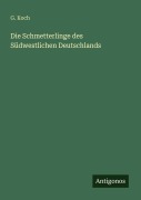 Cover-Bild zum Titel 'Die Schmetterlinge des Südwestlichen Deutschlands' von 'G. Koch'