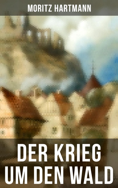 Der Krieg um den Wald - Moritz Hartmann
