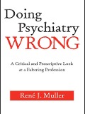 Cover-Bild zum Titel 'Doing Psychiatry Wrong' von 'René J. Muller'