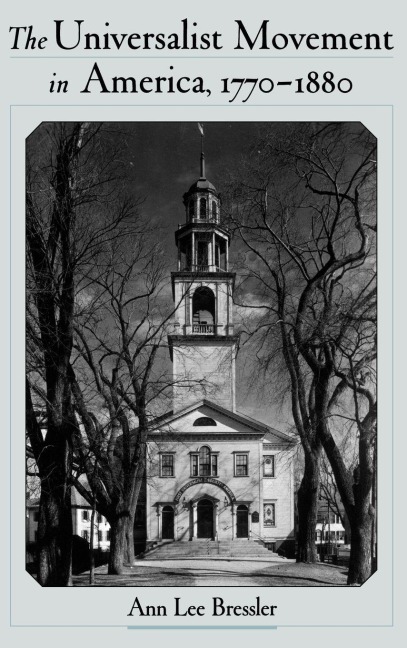 The Universalist Movement in America, 1770-1880 - Ann Lee Bressler