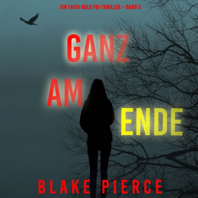 Ganz am Ende (Ein Faith Bold FBI-Thriller ¿ Band 5) - Blake Pierce