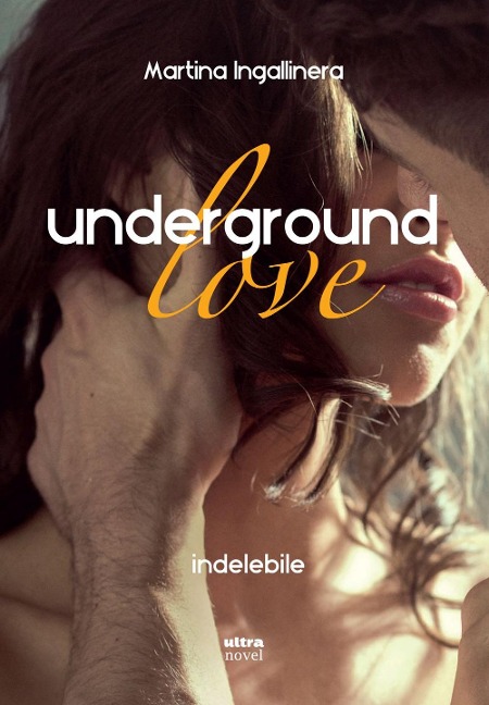 Underground love. Indelebile - Martina Ingallinera
